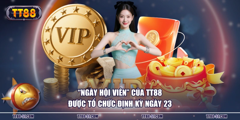 “Ngày hội viên” của TT88 được tổ chức định kỳ ngày 23