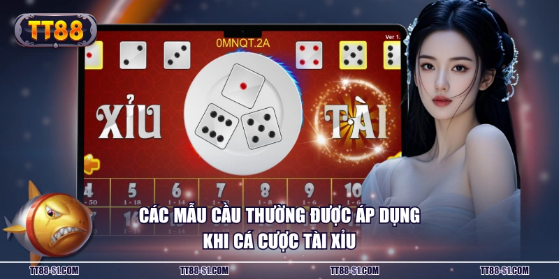 Các mẫu cầu thường được áp dụng khi cá cược Tài Xỉu