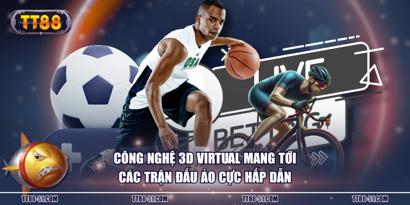 Công nghệ 3D Virtual mang tới các trận đấu ảo cực hấp dẫn