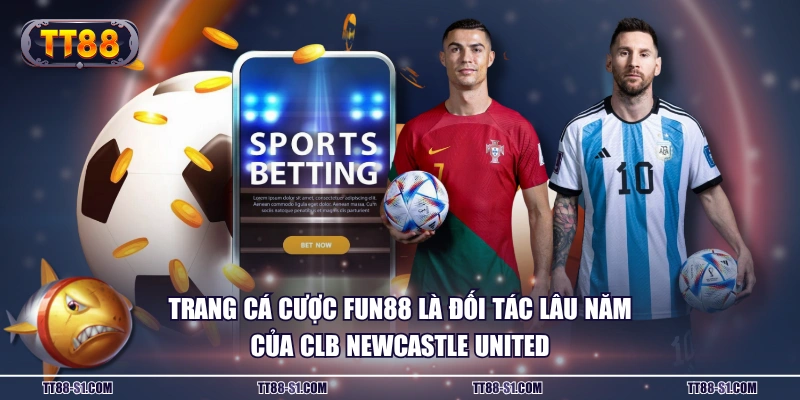 Trang cá cược FUN88 là đối tác lâu năm của CLB Newcastle United